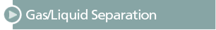 Gas/Liquid Separation